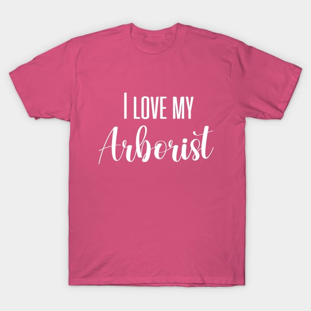 I love my Arborist Arborist Girlfriend Arborist Wife Arborist Tree Climber T-Shirt by soukai